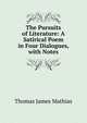 The Pursuits of Literature: A Satirical Poem in Four Dialogues, with Notes, Thomas James Mathias 