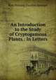 An Introduction to the Study of Cryptogamous Plants.: In Letters., Kurt Polycarp Joachim Sprengel 