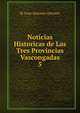Noticias Historicas de Las Tres Provincias Vascongadas. 5, D. Juan Antonio Llorente 
