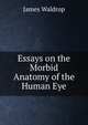 Essays on the Morbid Anatomy of the Human Eye, James Waldrop 