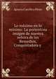 Lo m?ximo en lo m?nimo: La portentosa im?gen de nuestra se?ora de los Remedios, Conquistadora y ., Ignacio Carrillo y Perez 