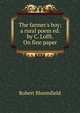 The farmer's boy; a rural poem ed. by C. Lofft. On fine paper., Robert Bloomfield 
