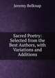 Sacred Poetry: Selected from the Best Authors, with Variations and Additions, Jeremy Belknap 