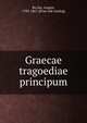 Graecae tragoediae principum, Bo?cka, August, 1785-1867. [from old catalog] 