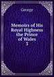 Memoirs of His Royal Highness the Prince of Wales. 3, George 