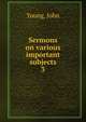 Sermons on various important subjects. 3, Young, John 