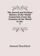 The Sacred and Profane History of the World Connected: From the Creation of the World to the .. 4, Samuel Shuckford 