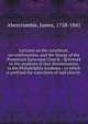 Lectures on the catechism, on confirmation, and the liturgy of the Protestant Episcopal Church : delivered to the students of that denomination in the Philadelphia Academy ; to which is prefixed the catechism of said church ., Abercrombie, James, 1758-1841 