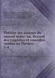 Th??tre des auteurs du second ordre: ou, Recueil des trag?dies et com?dies rest?es au Th??tre ., No?l le Breton Hauteroche, Florent Carton Dancourt, Michel Boyron Baron, D A de Brueys, Charles Dufresny, Alain Ren? Le Sage, P N Destouches , M A Legrand, Louis de Boissy, L J C S d ' Allainval, N Dexedes , P A C de Beaumarchais , Jacque 