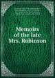 Memoirs of the late Mrs. Robinson, Robinson, Mary, 1758-1800,Robinson, Mary Elizabeth, ca. 1775-1818,Hare, S. V., former owner (RBC),Johnston, Frances Anne, former owner (NCC) 