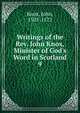 Writings of the Rev. John Knox, Minister of God's Word in Scotland, Knox, John 