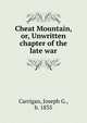 Cheat Mountain, or, Unwritten chapter of the late war, Carrigan, Joseph G., b. 1835 