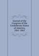 Journal of the Congress of the Confederate States of America, 1861-1865, Confederate States of America. Congress,Confederate States of America. Constitution,United States. War Dept 