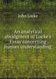 An analytical abridgment of Locke's Essay concerning human understanding, John Locke 