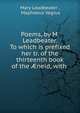 Poems, by M. Leadbeater. To which is prefixed her tr. of the thirteenth book of the ?neid, with ., Mary Leadbeater , Maphaeus Vegius 