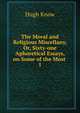 The Moral and Religious Miscellany, Or, Sixty-one Aphoretical Essays, on Some of the Most .. 1, Hugh Know 