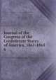 Journal of the Congress of the Confederate States of America, 1861-1865. 6, Confederate States of America. Congress,Confederate States of America. Constitution,United States. War Dept 