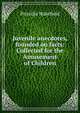 Juvenile anecdotes, founded on facts: Collected for the Amusement of Children, Priscilla Wakefield 
