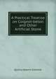A Practical Treatise on Coignet-b?ton and Other Artificial Stone, Quincy Adams Gillmore 
