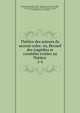 Th??tre des auteurs du second ordre: ou, Recueil des trag?dies et com?dies rest?es au Th??tre ., No?l le Breton Hauteroche, Florent Carton Dancourt, Michel Boyron Baron, D A de Brueys, Charles Dufresny, Alain Ren? Le Sage, P N Destouches , M A Legrand, Louis de Boissy, L J C S d ' Allainval, N Dexedes , P A C de Beaumarchais , Jacque 