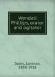 Wendell Phillips, orator and agitator, Sears, Lorenzo, 1838-1916 