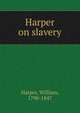 Harper on slavery, Harper, William, 1790-1847 
