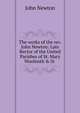 The works of the rev. John Newton: Late Rector of the United Parishes of St. Mary Woolnoth & St ., John Newton 