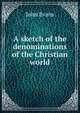 A sketch of the denominations of the Christian world, Evans John 