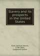 Slavery and its prospects in the United States, Eliot Samuel Atkins 