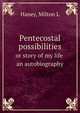 Pentecostal possibilities. or story of my life an autobiography, Haney, Milton L , 1825- 