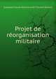 Projet de reorganisation militaire, [L?opold Claude ?tienne Jules Charles] Davout 