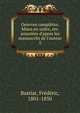 Oeuvres compl?tes. Mises en ordre, rev. annot?es d'apres les manuscrits de l'auteur, Bastiat, Fre?de?ric, 1801-1850 