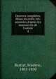 Oeuvres compl?tes. Mises en ordre, rev. annot?es d'apres les manuscrits de l'auteur, Bastiat, Fre?de?ric, 1801-1850 