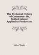 The Technical History of Commerce: Or, Skilled Labour Applied to Production, John Yeats 