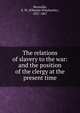 The relations of slavery to the war: and the position of the clergy at the present time, Reynolds, E. W. (Elhanan Winchester), 1827-1867 