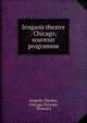 Iroquois theatre . Chicago; souvenir programme, Iroquois Theatre, Chicago,Noonan, Thomas J 