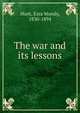 The war and its lessons, Hunt, Ezra Mundy, 1830-1894 