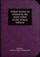 Indian stories as related by the story-teller of the Seneca Indians, Sanborn, John W. (John Wentworth) 