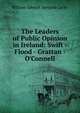 The Leaders of Public Opinion in Ireland: Swift - Flood - Grattan - O'Connell, Lecky, William Edward Hartpole, 1838-1903 