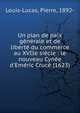 Un plan de paix g?n?rale et de libert? du commerce au XVIIe si?cle : le nouveau Cyn?e d'Em?ric Cruc? (1623), Louis-Lucas, Pierre, 1892- 