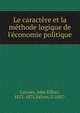 Le caract?re et la m?thode logique de l'?conomie politique, Cairnes, John Elliott, 1823-1875,Valran, G 1857- 