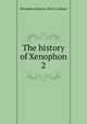 The history of Xenophon. 2, Xenophon,Dakyns, Henry Graham 