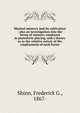 Musical memory and its cultivation : also an investigation into the forms of memory employed in pianoforte playing, and a theory as to the relative extent of the employment of such forms, Shinn, Frederick G., 1867- 