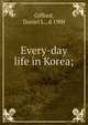 Every-day life in Korea;, Gifford, Daniel L., d 1900 