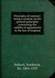 Principles of contract: being a treatise on the general principles concerning the validity of agreements in the law of England, Pollock, Frederick, Sir, 1845-1937 