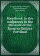 Handbook to the sculptures in the Museum of the Bangiya Sahitya Parishad, Bangiya Sahitya Parishad, Calcutta,Ganguly, Mano Mohan 