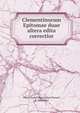 Clementinorum Epitomae duae altera edita correctior, Albert Rudolf Maximilian Dressel, F . Wieseleri 