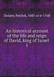 An historical account of the life and reign of David, king of Israel . 1, Delany, Patrick, 1685 or 6-1768 