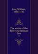 The works of the Reverend William Law. 1, Law, William 