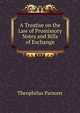 A Treatise on the Law of Promissory Notes and Bills of Exchange, Parsons, Theophilus, 1797-1882 